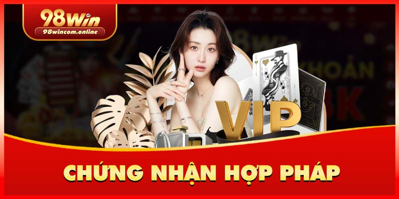 98WIN sở hữu đầy đủ chứng nhận, giấy phép hợp pháp