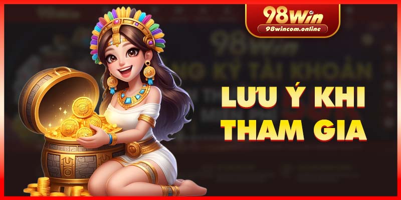 Lưu ý cần nắm rõ khi đăng ký để nhận thưởng 58K từ 98WIN